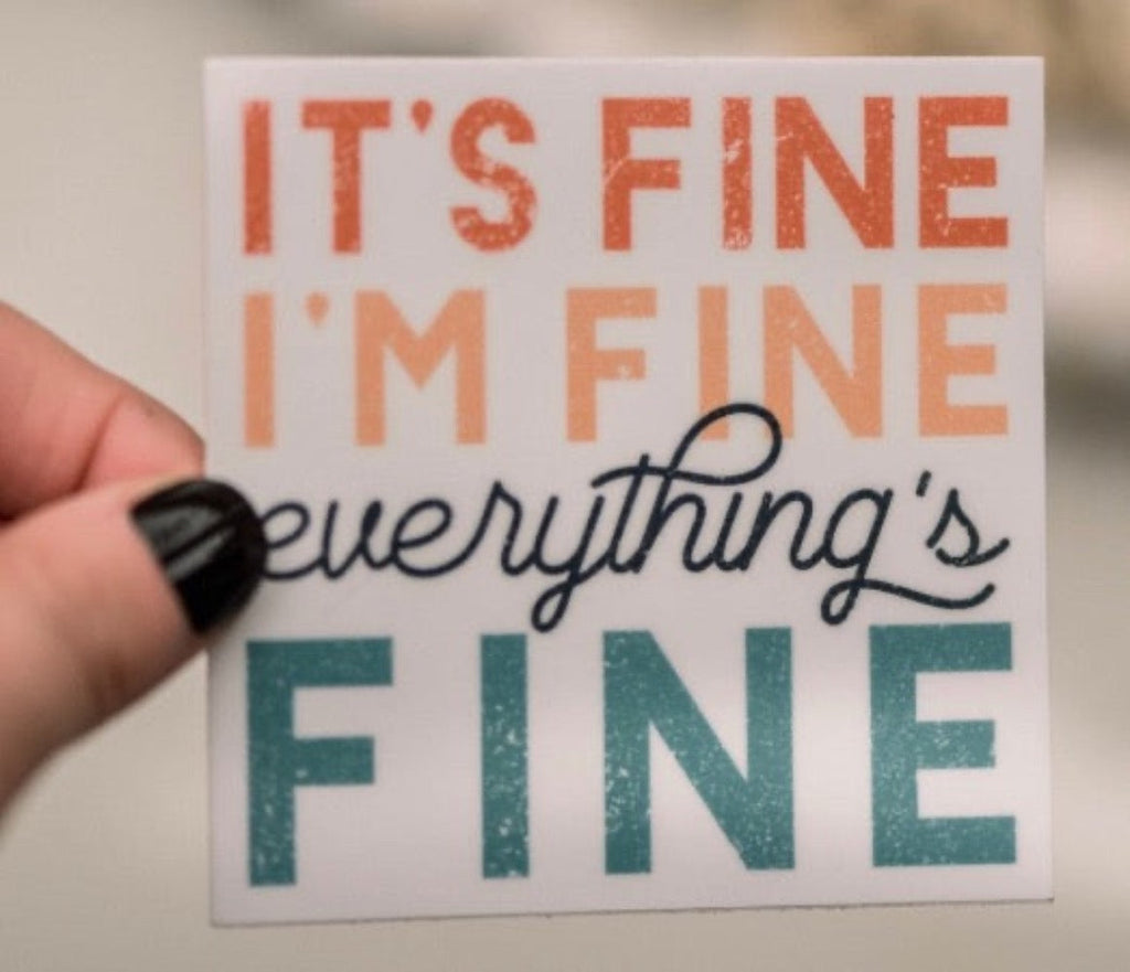 It's Fine, I'm Fine, Everything is Fine Vinyl Sticker-Watch Stickers & Decals-Carolyn Jane's Jewelry